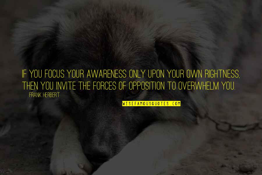 Rightness Quotes By Frank Herbert: If you focus your awareness only upon your