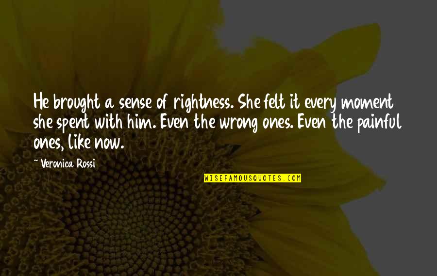 Rightness Quotes By Veronica Rossi: He brought a sense of rightness. She felt