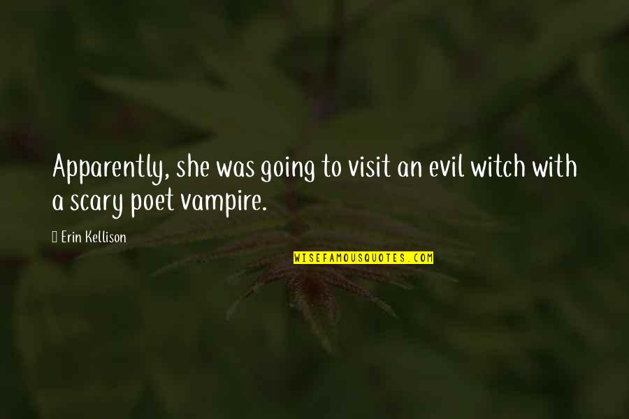 Rightnow Quotes By Erin Kellison: Apparently, she was going to visit an evil