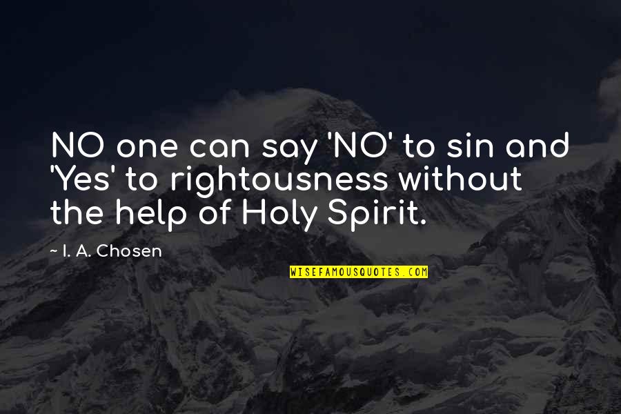 Rightousness Quotes By I. A. Chosen: NO one can say 'NO' to sin and