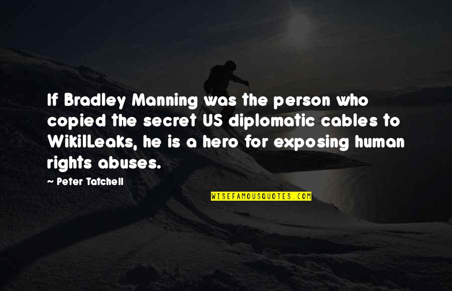 Rights Abuses Quotes By Peter Tatchell: If Bradley Manning was the person who copied