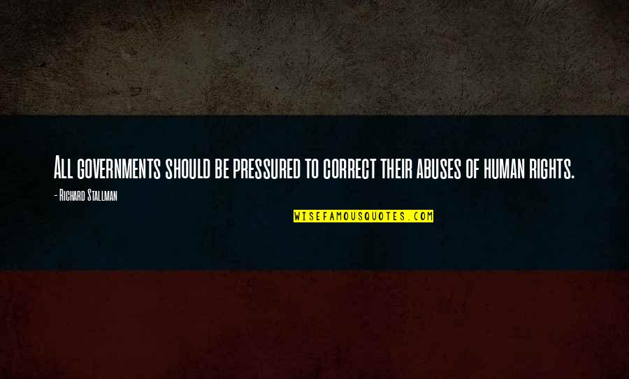 Rights Abuses Quotes By Richard Stallman: All governments should be pressured to correct their