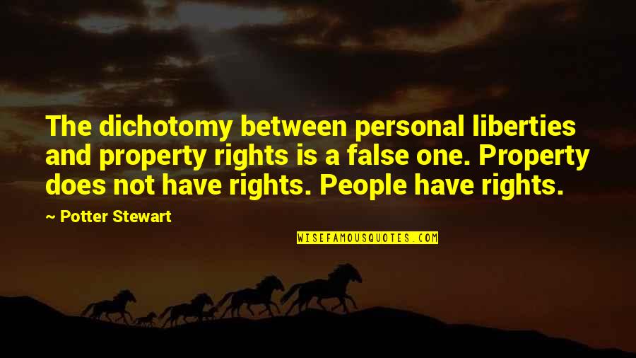 Rights And Liberties Quotes By Potter Stewart: The dichotomy between personal liberties and property rights Rights And Liberties Quotes By Potter Stewart: The dichotomy between personal liberties and property rights
