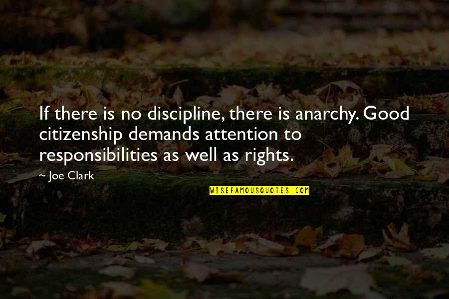 Rights And Responsibilities Quotes By Joe Clark: If there is no discipline, there is anarchy.
