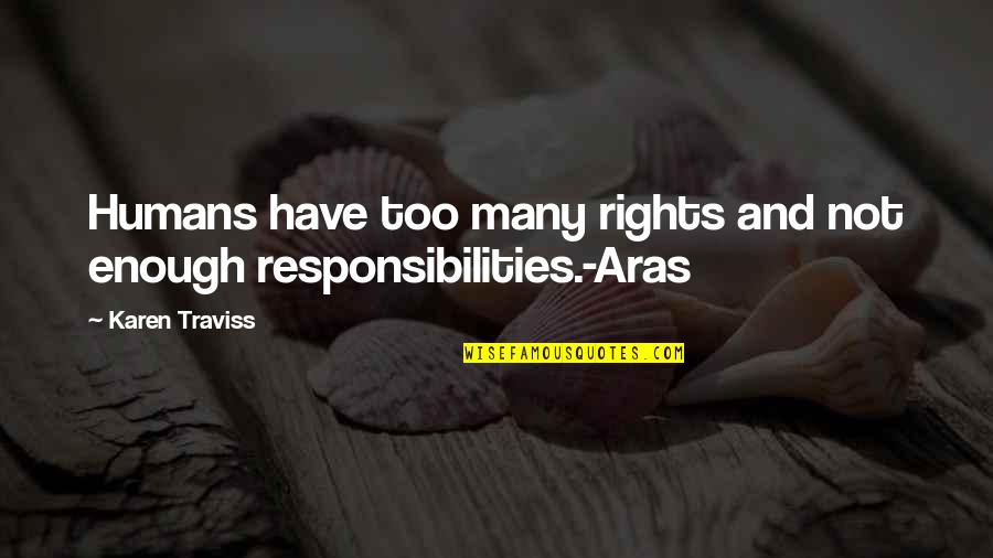 Rights And Responsibilities Quotes By Karen Traviss: Humans have too many rights and not enough