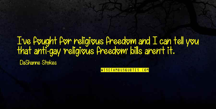 Rights Freedom Quotes By DaShanne Stokes: I've fought for religious freedom and I can