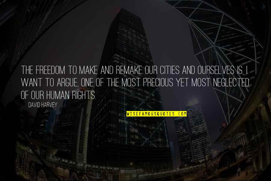 Rights Freedom Quotes By David Harvey: The freedom to make and remake our cities