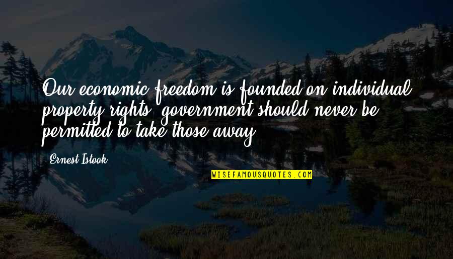 Rights Freedom Quotes By Ernest Istook: Our economic freedom is founded on individual property
