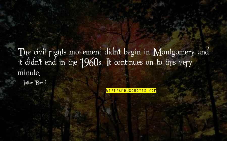 Rights Freedom Quotes By Julian Bond: The civil rights movement didn't begin in Montgomery