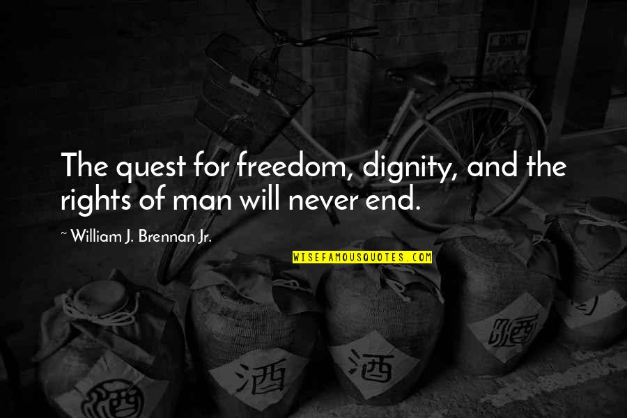 Rights Freedom Quotes By William J. Brennan Jr.: The quest for freedom, dignity, and the rights
