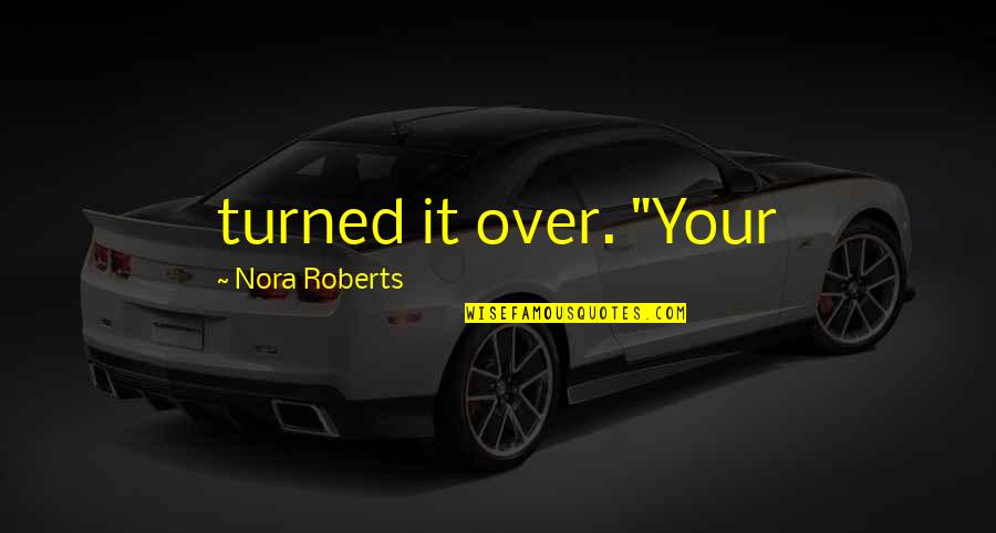 Rights Of A Child Quotes By Nora Roberts: turned it over. "Your