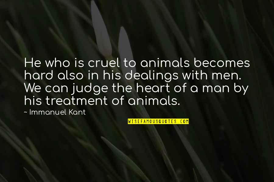Rights Of Animals Quotes By Immanuel Kant: He who is cruel to animals becomes hard