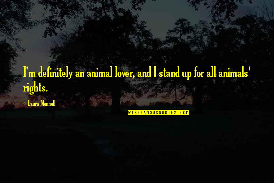 Rights Of Animals Quotes By Laura Mennell: I'm definitely an animal lover, and I stand