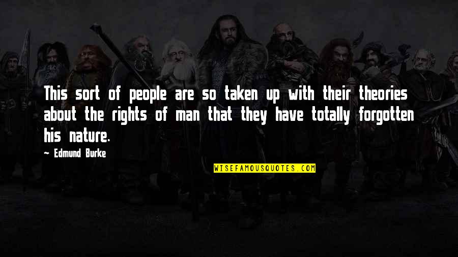 Rights Of Man Quotes By Edmund Burke: This sort of people are so taken up
