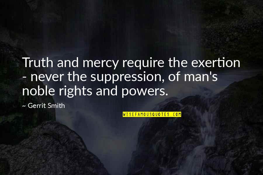 Rights Of Man Quotes By Gerrit Smith: Truth and mercy require the exertion - never