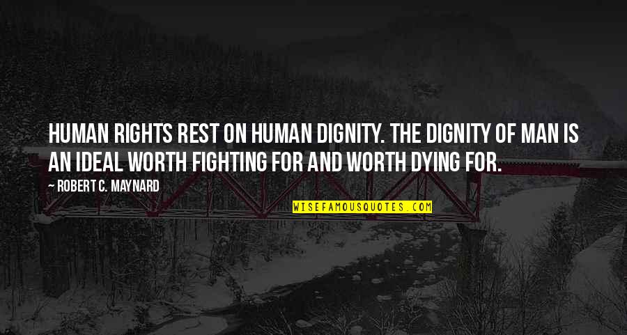 Rights Of Man Quotes By Robert C. Maynard: Human rights rest on human dignity. The dignity