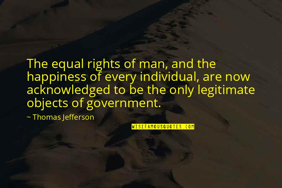 Rights Of Man Quotes By Thomas Jefferson: The equal rights of man, and the happiness