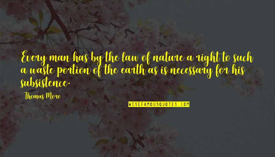 Rights Of Man Quotes By Thomas More: Every man has by the law of nature