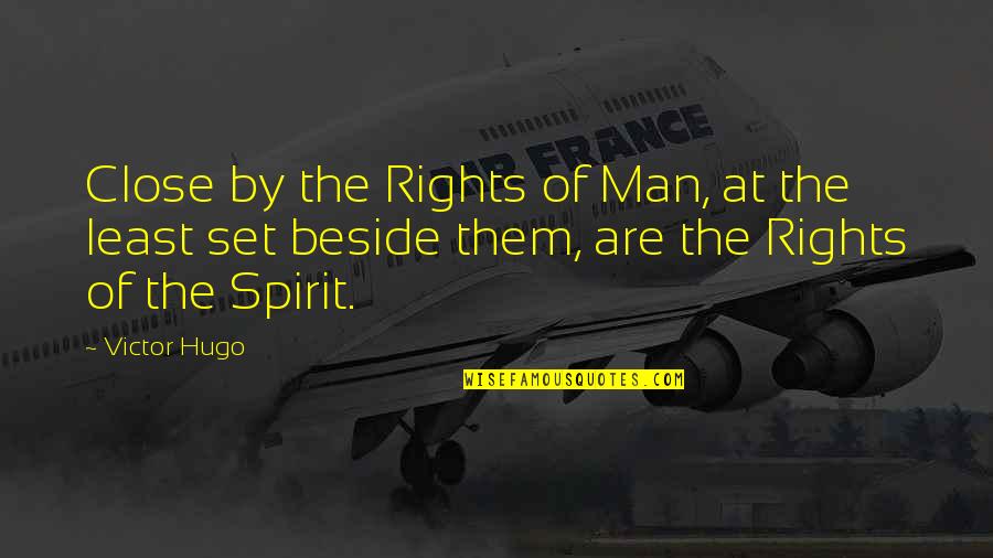 Rights Of Man Quotes By Victor Hugo: Close by the Rights of Man, at the