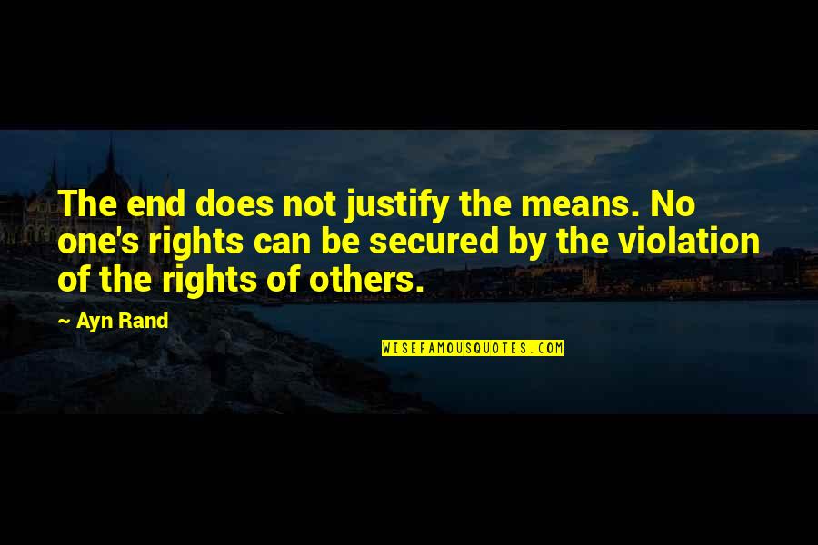 Rights Of Others Quotes By Ayn Rand: The end does not justify the means. No Rights Of Others Quotes By Ayn Rand: The end does not justify the means. No