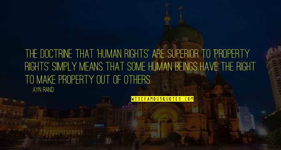Rights Of Others Quotes By Ayn Rand: The doctrine that 'human rights' are superior to Rights Of Others Quotes By Ayn Rand: The doctrine that 'human rights' are superior to