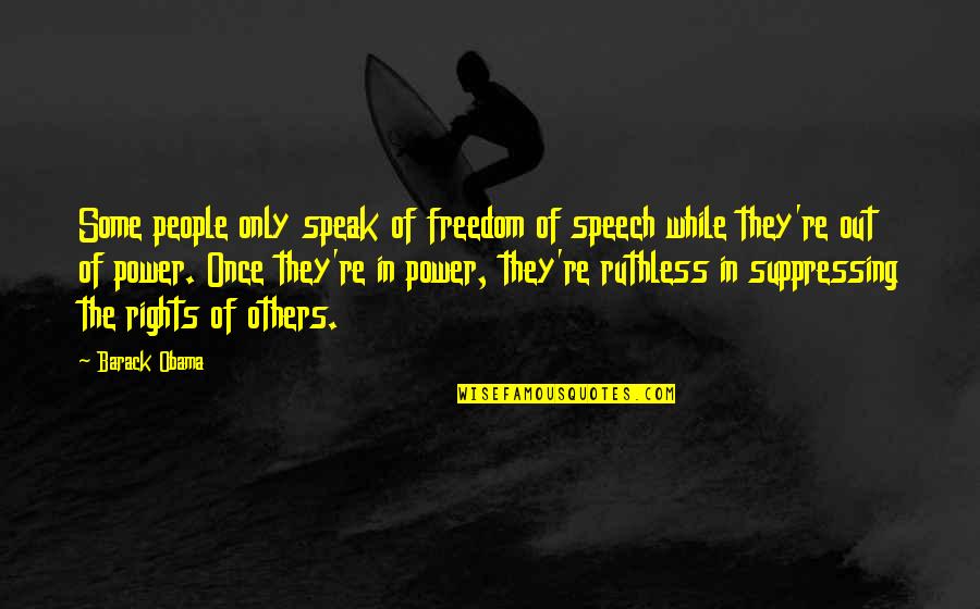 Rights Of Others Quotes By Barack Obama: Some people only speak of freedom of speech Rights Of Others Quotes By Barack Obama: Some people only speak of freedom of speech