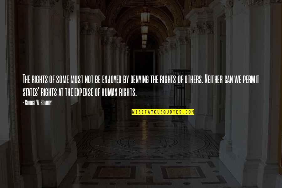 Rights Of Others Quotes By George W. Romney: The rights of some must not be enjoyed Rights Of Others Quotes By George W. Romney: The rights of some must not be enjoyed