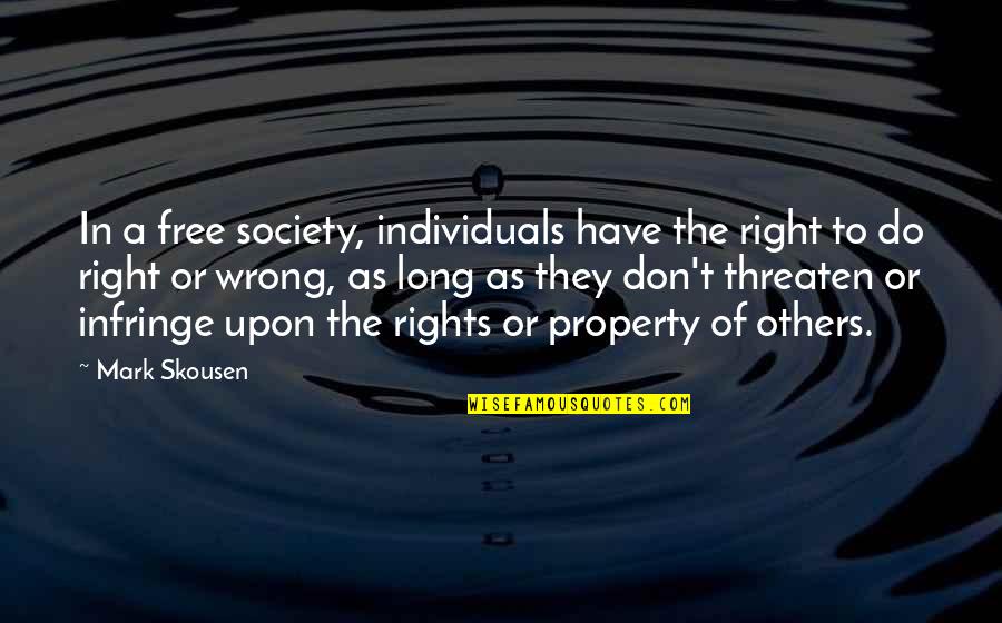 Rights Of Others Quotes By Mark Skousen: In a free society, individuals have the right Rights Of Others Quotes By Mark Skousen: In a free society, individuals have the right