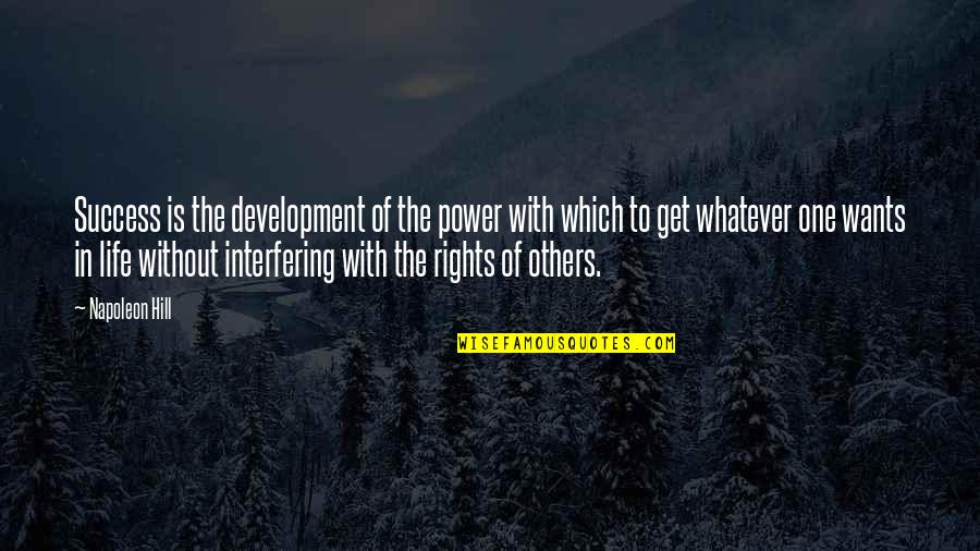 Rights Of Others Quotes By Napoleon Hill: Success is the development of the power with Rights Of Others Quotes By Napoleon Hill: Success is the development of the power with