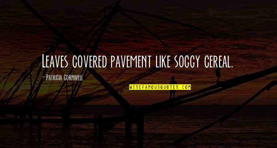 Rights Of Passage Quotes By Patricia Cornwell: Leaves covered pavement like soggy cereal. Rights Of Passage Quotes By Patricia Cornwell: Leaves covered pavement like soggy cereal.