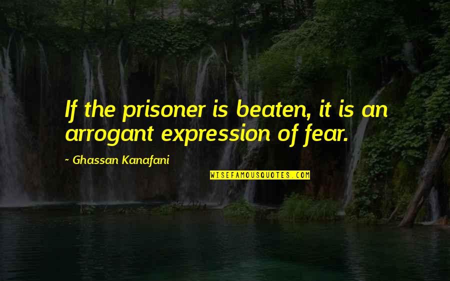 Rights Of Prisoners Quotes By Ghassan Kanafani: If the prisoner is beaten, it is an