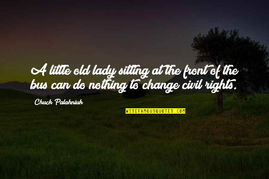 Rights Of Quotes By Chuck Palahniuk: A little old lady sitting at the front