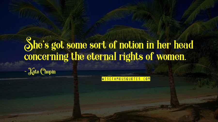 Rights Of Quotes By Kate Chopin: She's got some sort of notion in her