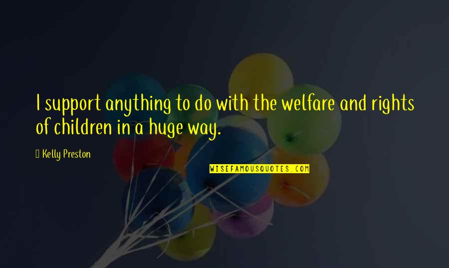 Rights Of Quotes By Kelly Preston: I support anything to do with the welfare