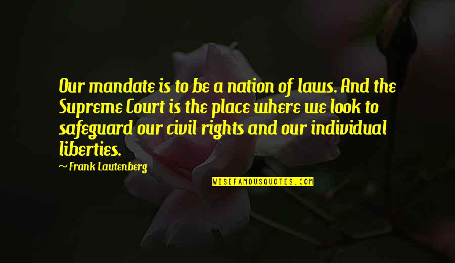 Rights Of The Individual Quotes By Frank Lautenberg: Our mandate is to be a nation of Rights Of The Individual Quotes By Frank Lautenberg: Our mandate is to be a nation of