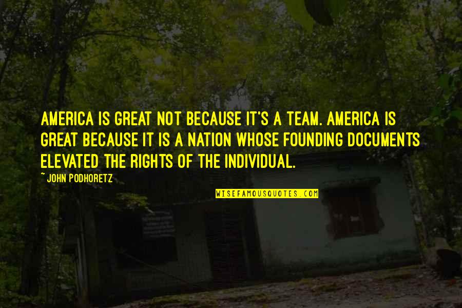 Rights Of The Individual Quotes By John Podhoretz: America is great not because it's a team. Rights Of The Individual Quotes By John Podhoretz: America is great not because it's a team.