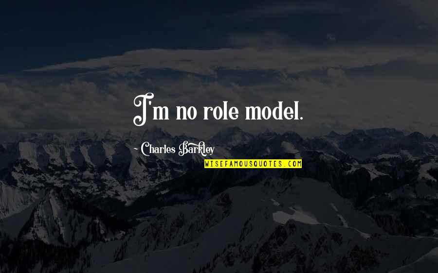 Rights Quote Quotes By Charles Barkley: I'm no role model.