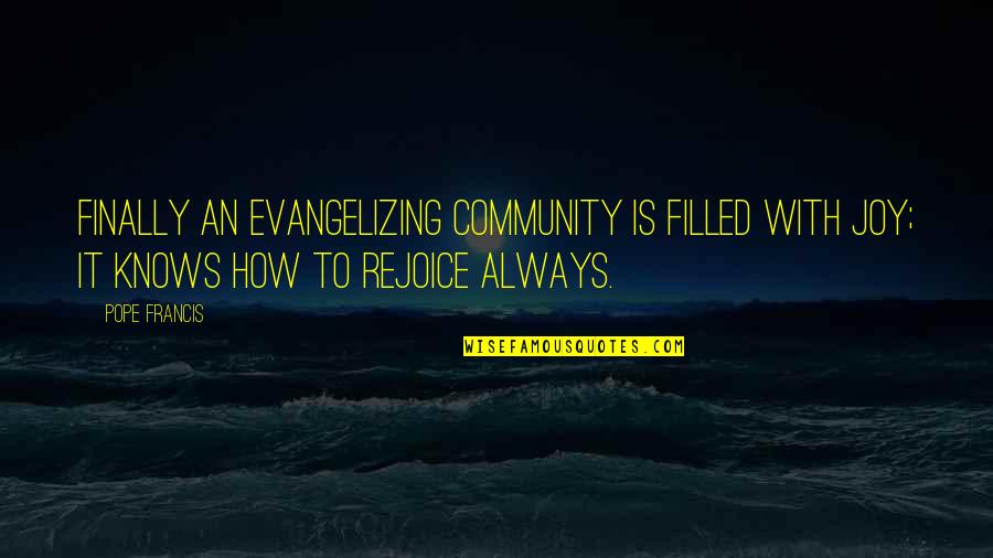 Rights Responsibilities Quotes By Pope Francis: Finally an evangelizing community is filled with joy; Rights Responsibilities Quotes By Pope Francis: Finally an evangelizing community is filled with joy;