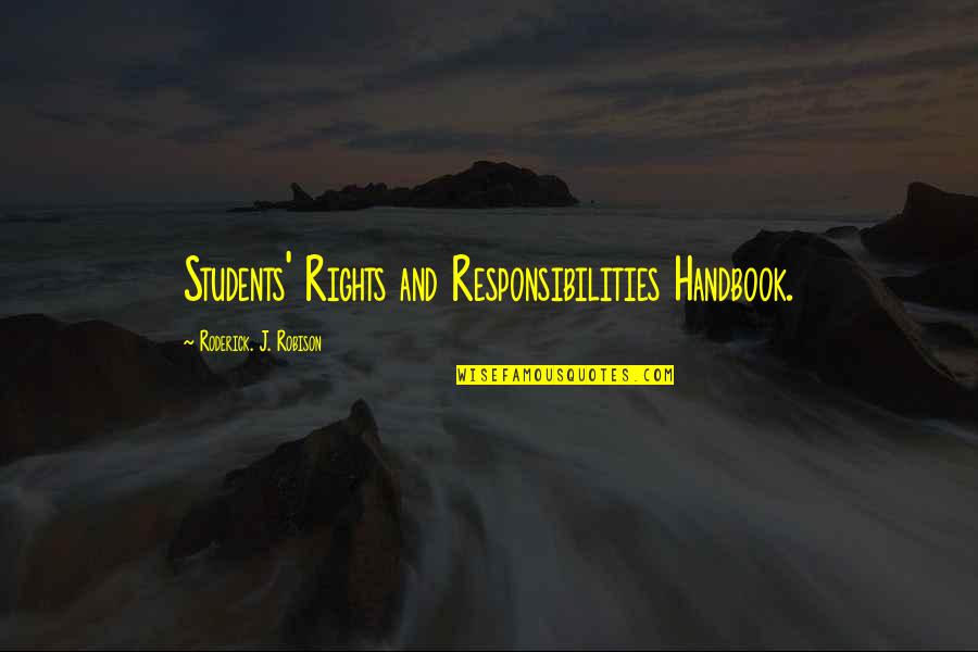 Rights Responsibilities Quotes By Roderick. J. Robison: Students' Rights and Responsibilities Handbook.
