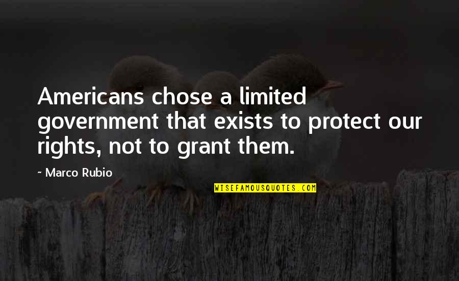 Rights That Americans Quotes By Marco Rubio: Americans chose a limited government that exists to