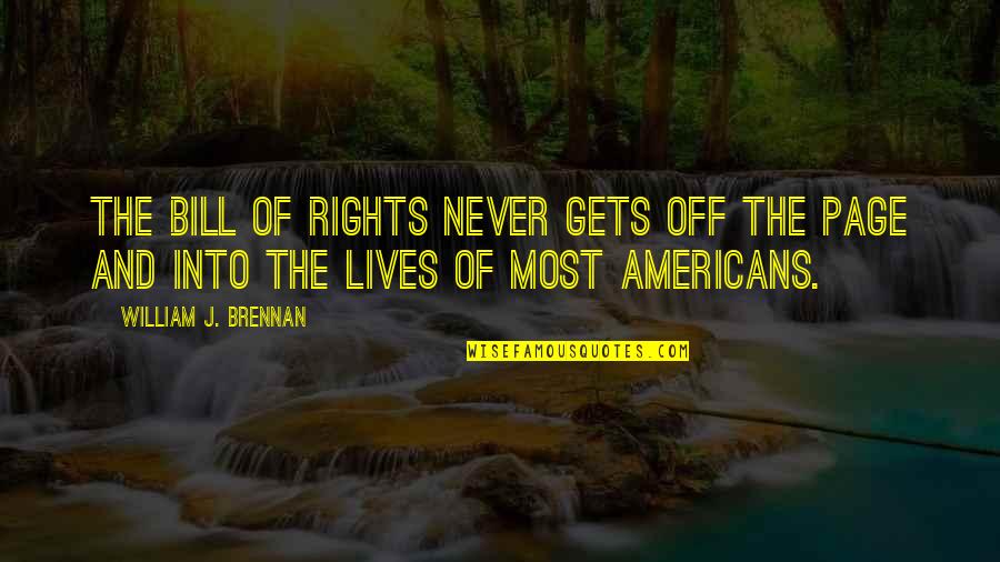 Rights That Americans Quotes By William J. Brennan: The Bill of Rights never gets off the