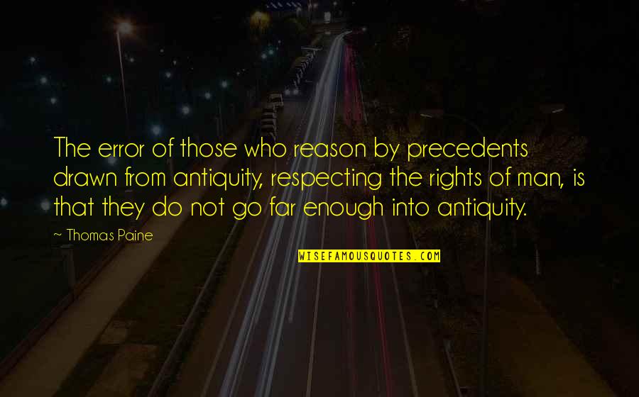Rights That Men Quotes By Thomas Paine: The error of those who reason by precedents