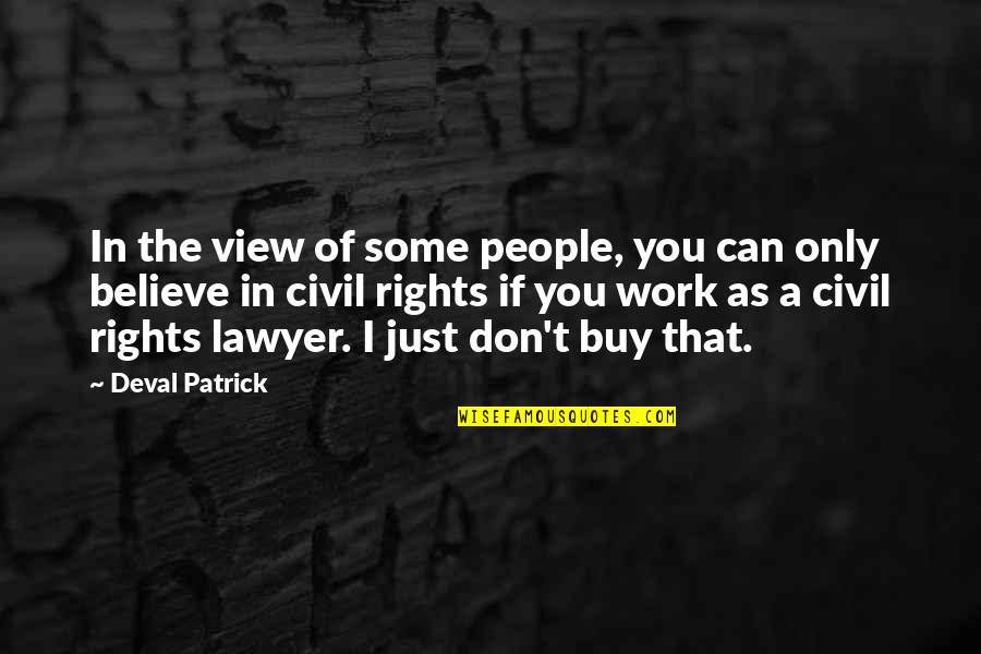Rights That People Quotes By Deval Patrick: In the view of some people, you can