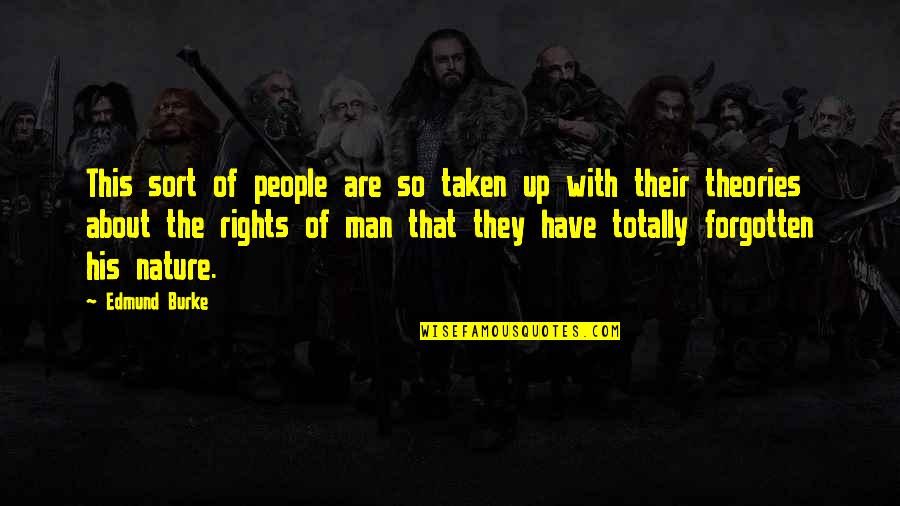 Rights That People Quotes By Edmund Burke: This sort of people are so taken up
