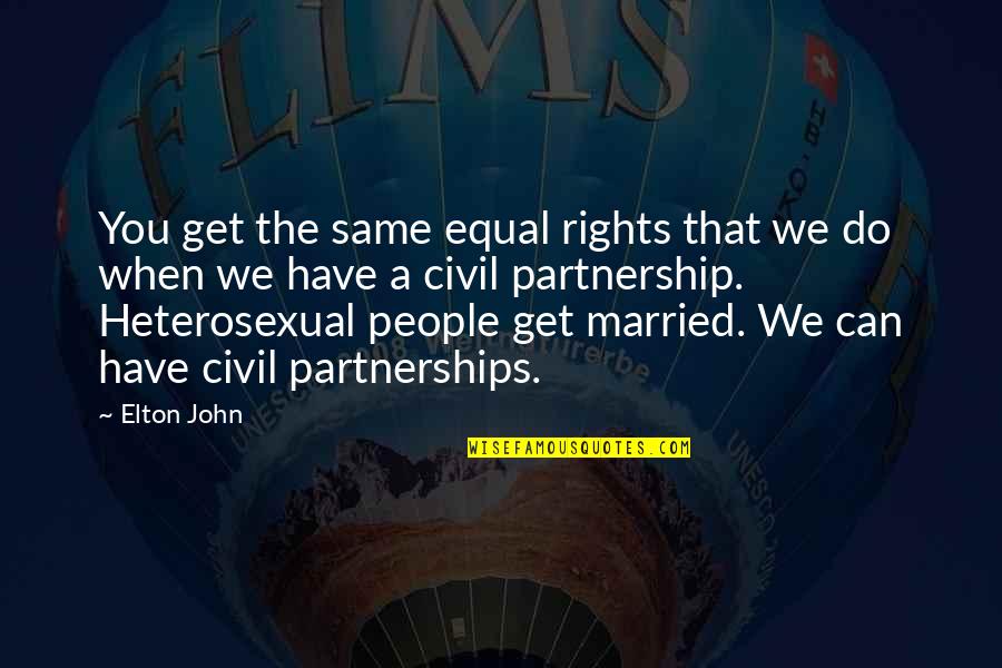 Rights That People Quotes By Elton John: You get the same equal rights that we