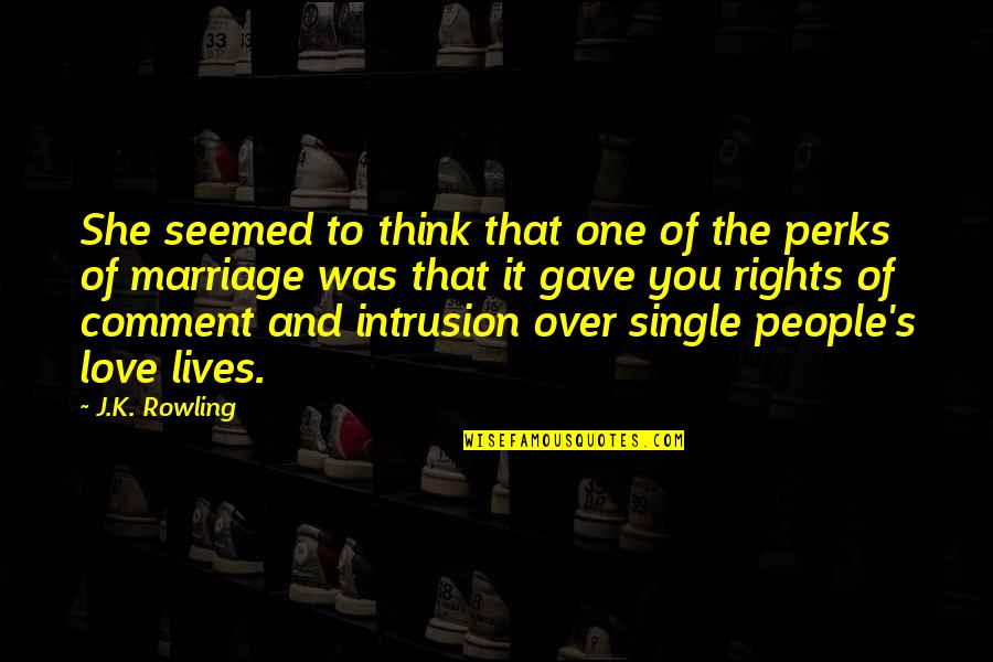 Rights That People Quotes By J.K. Rowling: She seemed to think that one of the
