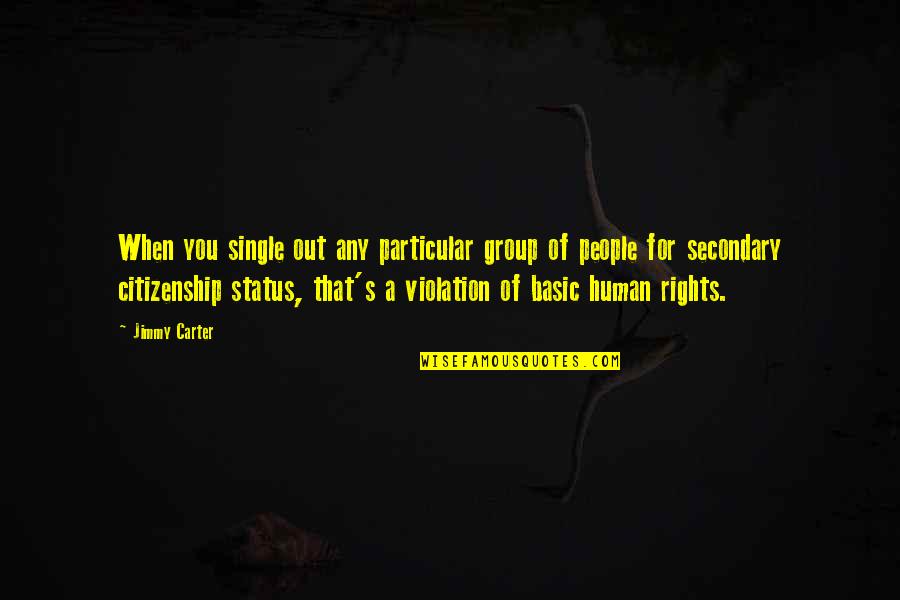 Rights That People Quotes By Jimmy Carter: When you single out any particular group of