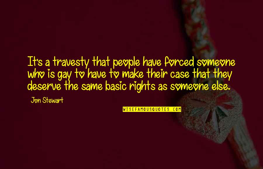 Rights That People Quotes By Jon Stewart: It's a travesty that people have forced someone