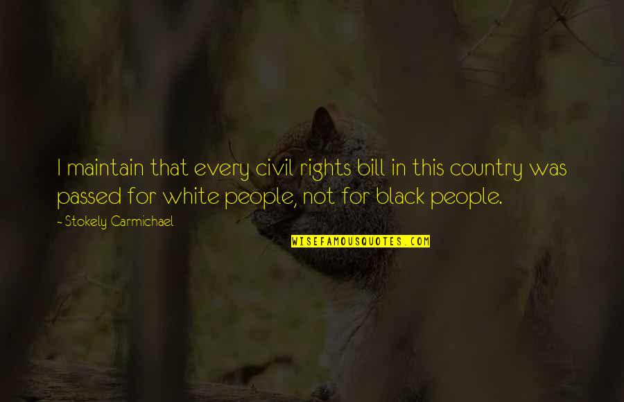 Rights That People Quotes By Stokely Carmichael: I maintain that every civil rights bill in