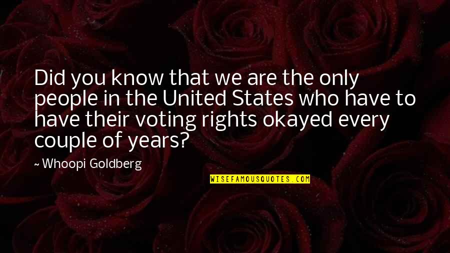 Rights That People Quotes By Whoopi Goldberg: Did you know that we are the only